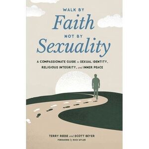 Walk by Faith, Not by Sexuality: A Compassionate Guide to Sexual Identity, Relig